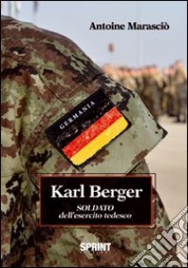 Karl Berger soldato dell'esercito tedesco libro di Marscio Antoine