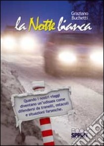 La notte bianca! Quando i nostri viaggi diventano un odissea come difendersi da tranelli, ostacoli e situazioni farsesche libro di Buchetti Graziano