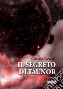 Il segreto di Taunor libro di Tacconi Claudio