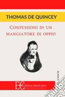 Confessioni di un mangiatore d'oppio libro di De Quincey Thomas