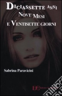 Diciassette anni nove mesi e ventisette giorni libro di Paravicini Sabrina