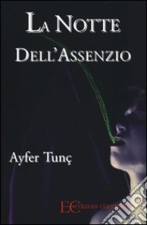 La notte dell'assenzio libro di Tunç Ayfer