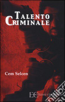 Talento criminale libro di Selcen Cem