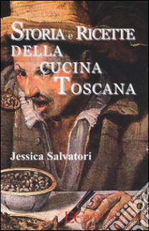 Storia e ricette della cucina toscana libro di Salvatori Jessica