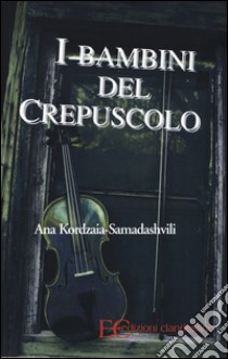 I bambini del crepuscolo libro di Kordazia-Samadhshvili Ana