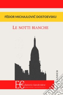 Le notti bianche libro di Dostoevskij Fëdor; Fazzi D. (cur.)