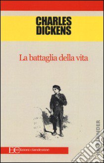 La battaglia della vita libro di Dickens Charles; Fazzi D. (cur.)