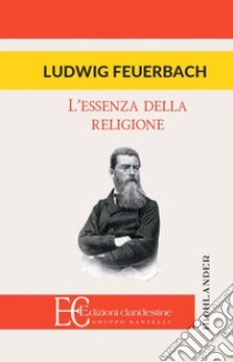 L'essenza della religione libro di Feuerbach Ludwig; Fazzi D. (cur.)