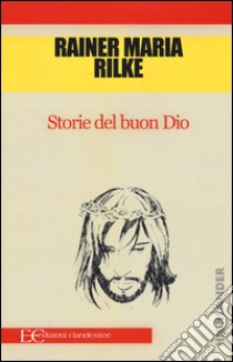 Storie del buon Dio libro di Rilke Rainer Maria