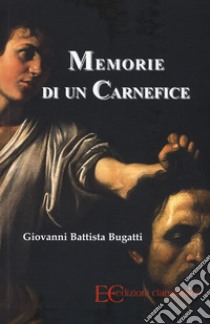 Memorie di un carnefice libro di Bugatti Giovanni Battista