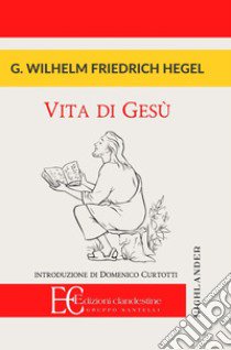 Vita di Gesù libro di Hegel Friedrich