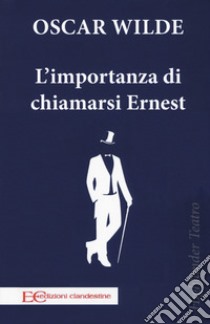 L'importanza di chiamarsi Ernest libro di Wilde Oscar