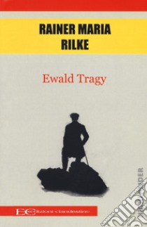 Ewald Tragy libro di Rilke Rainer Maria