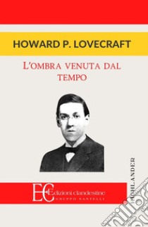 L'ombra venuta dal tempo libro di Lovecraft Howard P.