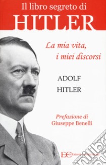 La mia vita, i miei discorsi libro di Hitler Adolf