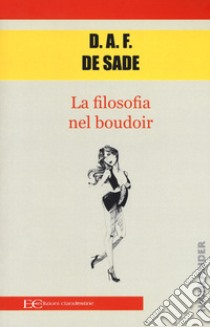 La filosofia del boudoir libro di Sade François de