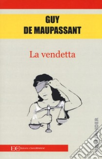 La vendetta libro di Maupassant Guy de