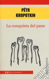 La conquista del pane libro di Kropotkin Pëtr A.