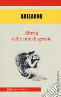 Storia delle mie disgrazie libro di Abelardo Pietro