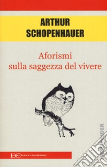 Aforismi sulla saggezza del vivere libro di Schopenhauer Arthur