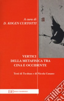 Vertici della metafisica fra Cina e Occidente libro di Tu-shun; Cusano Nicola; Curtotti Kogen D. (cur.)