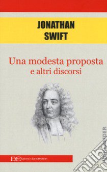 Una modesta proposta e altri discorsi libro di Swift Jonathan