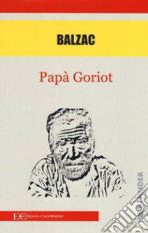 Papà Goriot libro di Balzac Honoré de