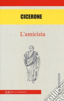 L'amicizia libro di Cicerone Marco Tullio