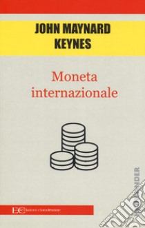 Moneta internazionale libro di Keynes John Maynard