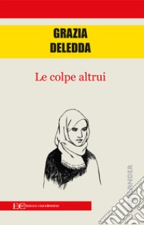 Le colpe altrui libro di Deledda Grazia