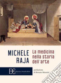 La medicina nella storia dell'arte libro di Raja Michele