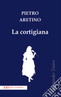 La cortigiana libro di Aretino Pietro