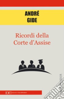 Ricordi della corte d'assise libro di Gide André