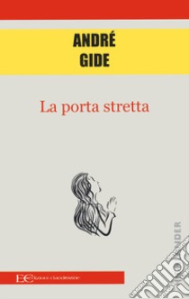 La porta stretta libro di Gide André