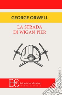 La strada di Wigan Pier libro di Orwell George