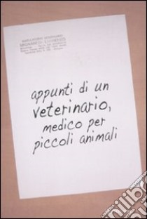 Appunti di un veterinario, medico per piccoli animali libro di Mignani Laurenzo