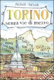 Torino senza vie di mezzo libro di Martino Marianna