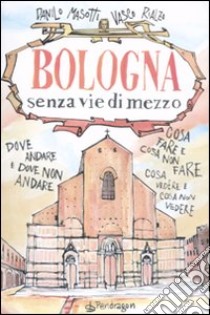 Bologna senza vie di mezzo libro di Masotti Danilo; Rialzo Vasco