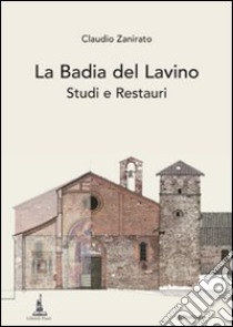 La Badia del Lavino. Studi e restauri libro di Zanirato Claudio