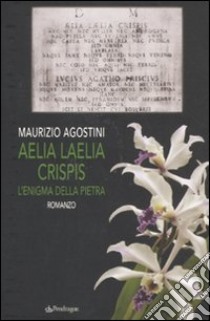 Aelia laelia crispis. L'enigma della pietra libro di Agostini Maurizio