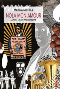 Nola mon amour. Sapori e misteri a New Orleans libro di Nocilla Marina