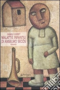 Malattie infantili di Anselmo Secòs libro di Gorret Daniele