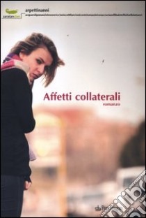 Affetti collaterali libro di Arpetti J. (cur.); Nanni P. (cur.)