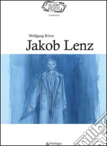 Wolfgang Rihm. Jakob Lenz libro di Gavazzeni G. (cur.)