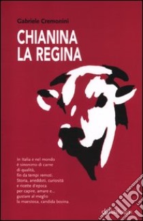 Chianina la regina libro di Cremonini Gabriele