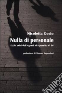 Nulla di personale. Dalla crisi dei legami alla perdita di sé libro di Gosio Nicoletta