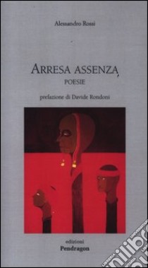 Arresa e assenza. Poesie libro di Rossi Alessandro