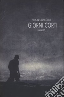 I giorni corti libro di Cioncolini Sergio