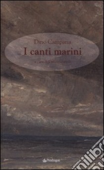 Canti marini libro di Campana Dino; Gurioli E. (cur.)