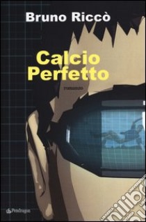 Calcio perfetto libro di Riccò Bruno